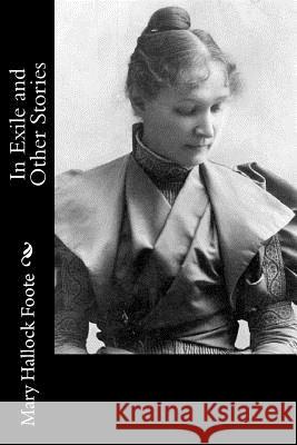 In Exile and Other Stories Mary Hallock Foote 9781543291759