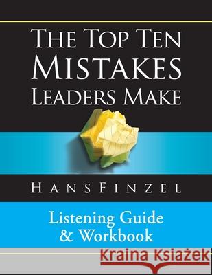 Top Ten Mistakes Leaders Make Listening Guide and Workbook Dr Hans Finzel 9781543291902 Createspace Independent Publishing Platform