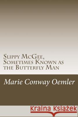 Slippy McGee, Sometimes Known as the Butterfly Man Marie Conway Oemler 9781543291988 Createspace Independent Publishing Platform