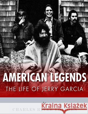 American Legends: The Life of Jerry Garcia Charles River Editors 9781543292695