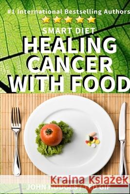 Smart Diet: Healing Cancer with Food Ted Gif John Hodges 9781543293142 Createspace Independent Publishing Platform