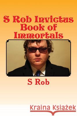 S Rob Invictus Book of Immortals S. Rob 9781543293418 Createspace Independent Publishing Platform