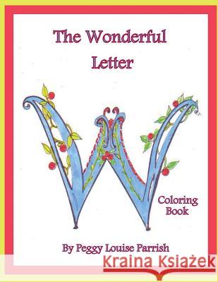 The Wonderful Letter W Coloring Book Peggy Louise Parrish 9781543294903 Createspace Independent Publishing Platform