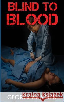 Blind to Blood George Kramer 9781543295252 Createspace Independent Publishing Platform