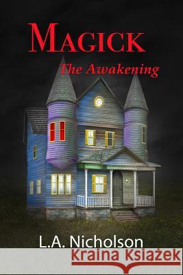 MAGICK The Awakening Nicholson, L. A. 9781543295641 Laurel A. Nicholson