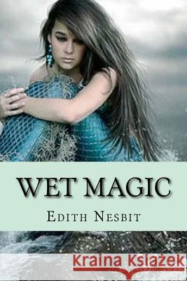 Wet magic (Special Edition) Edith Nesbit 9781543296457