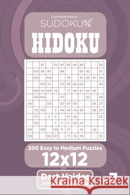 Sudoku Hidoku - 200 Easy to Medium Puzzles 12x12 (Volume 7) Dart Veider 9781543296969