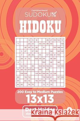 Sudoku Hidoku - 200 Easy to Medium Puzzles 13x13 (Volume 9) Dart Veider 9781543297003