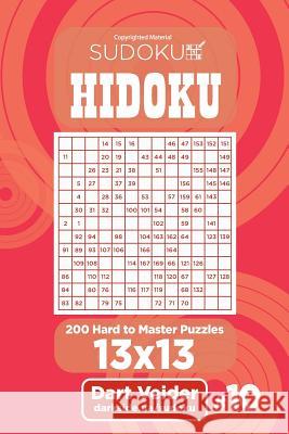 Sudoku Hidoku - 200 Hard to Master Puzzles 13x13 (Volume 10) Dart Veider 9781543297010