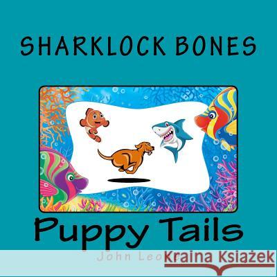 Sharklock Bones: Puppy Tails John Leone 9781543298604 Createspace Independent Publishing Platform