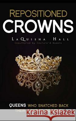 Repositioned Crowns Couture'd Queens Laquisha Hall 9781543298949 Createspace Independent Publishing Platform