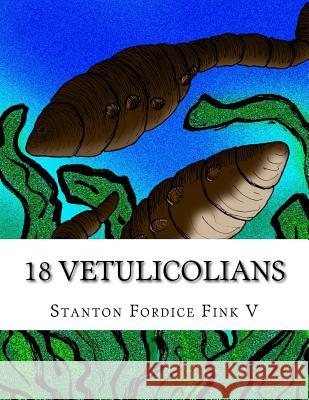 18 Vetulicolians: Everyone Should Know About Fink V., Stanton Fordice 9781543299922 Createspace Independent Publishing Platform