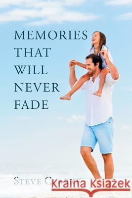 Memories That Will Never Fade Steve Clarke 9781543400120