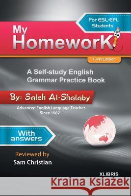 My Homework: A Self-Study English Grammar Practice Book Saleh Al-Shalaby, Sam Christian 9781543400359 Xlibris Au