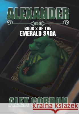 Alexander: Book 2 of the Emerald Saga Alex Gordon 9781543400427