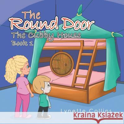 The Round Door: The Cubby House Lynette Collins 9781543400564 Xlibris