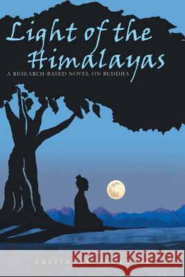 Light of the Himalayas: A Research-based Novel on Buddha Shrestha, Kavitaram 9781543401035