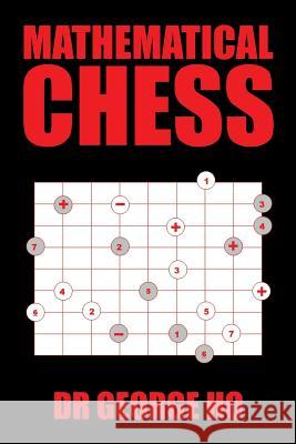 Mathematical Chess Dr George Ho 9781543401639 Xlibris