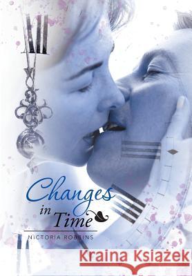 Changes in Time Nictoria Robbins 9781543401998 Xlibris