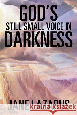 God's Still Small Voice in Darkness Jane Lazarus 9781543402346