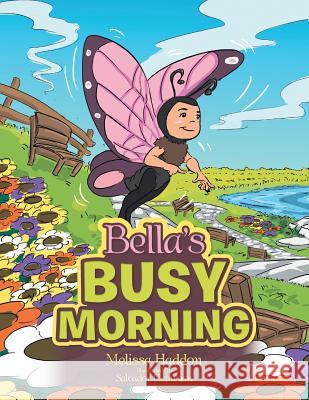 Bella's Busy Morning Melissa Haddon 9781543402988 Xlibris