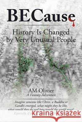 Because: History Is Changed by Very Unusual People Am Olivier 9781543403466