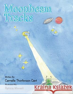Moonbeam Tracks Carmelle Thorfinnson Cant, Patricia Winnett 9781543403954 Xlibris Au