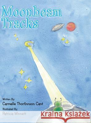 Moonbeam Tracks Carmelle Thorfinnson Cant, Patricia Winnett 9781543403961 Xlibris Au