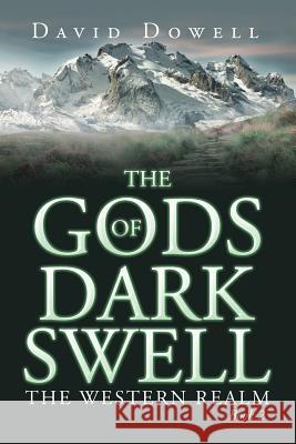 The Gods of Dark Swell: The Western Realm Book 2 David Dowell 9781543404067