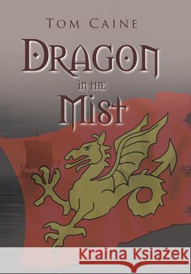 Dragon in the Mist Tom Caine 9781543404524 Xlibris Au