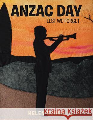 Anzac Day: Lest We Forget Helen Evans 9781543405125