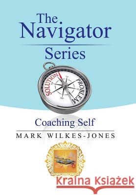 The Navigator Series: Coaching Self Mark Wilkes-Jones 9781543405330