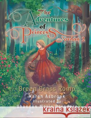 The Adventures of Princess Jordan 2: Green Grass Romp Karen Asbroek 9781543405811