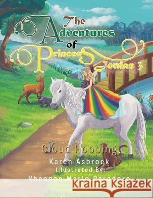 The Adventures of Princess Jordan 3: Cloud Hopping Karen Asbroek, Shannen Marie Paradero 9781543405835 Xlibris Au