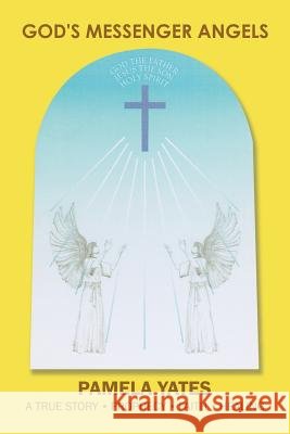 God's Messenger Angels Pamela Yates 9781543405842
