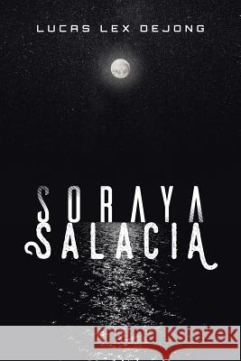 Soraya Salacia Lucas Lex Dejong 9781543406177 Xlibris