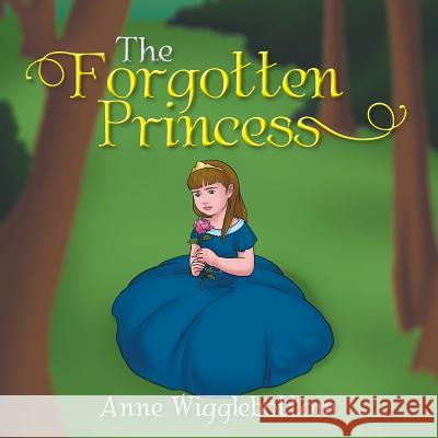The Forgotten Princess Anne Wigglebottom 9781543406337 Xlibris Au