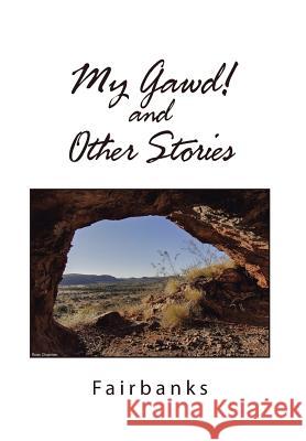 My Gawd! and Other Stories Fairbanks N/A 9781543407242