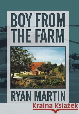 Boy from the Farm Ryan Martin 9781543407297 Xlibris Au