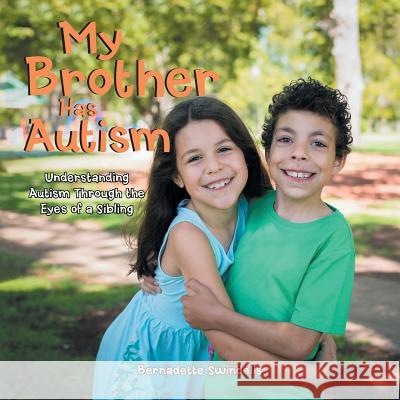 My Brother Has Autism: Understanding Autism Through the Eyes of a Sibling Bernadette Swindells 9781543407372