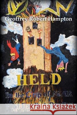 Held in the Grip of F.E.A.R.: Flat Earth a Reality Geoffrey Robert Hampton 9781543408034