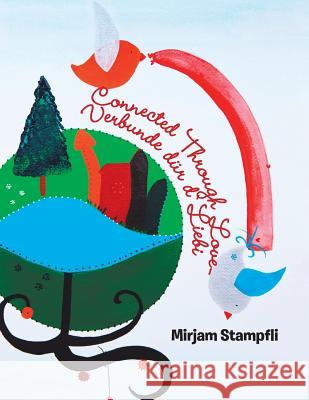 Connected Through Love Verbunde Dür D`Liebi Stampfli, Mirjam 9781543408249 Xlibris Au