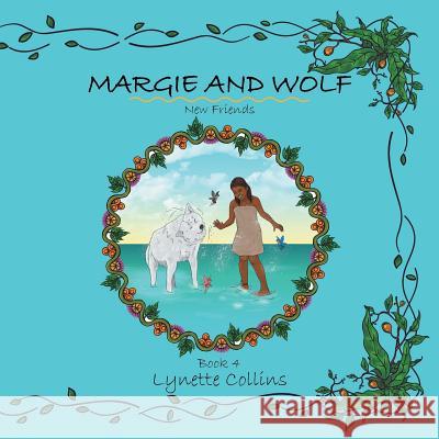 Margie and Wolf Book 4: New Friends Collins, Lynette 9781543408553