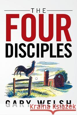 The Four Disciples Gary Welsh 9781543412031