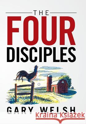 The Four Disciples Gary Welsh 9781543412048