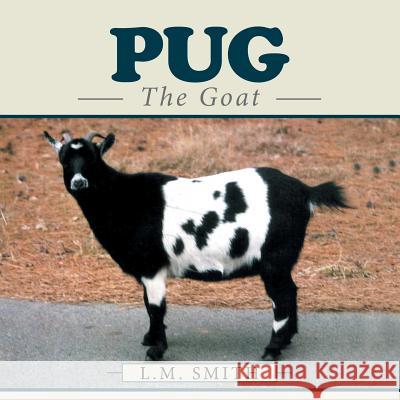 Pug: The Goat L. M. Smith 9781543413380 Xlibris