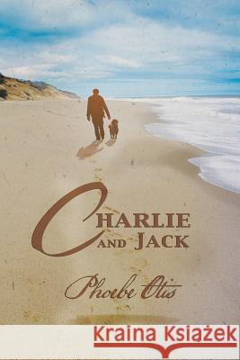Charlie and Jack Phoebe Otis 9781543413526 Xlibris