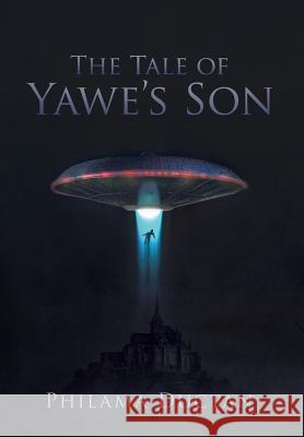 The Tale of Yawe'S Son Ductan, Philama 9781543414165 Xlibris