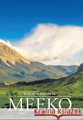 Meeko Robert S Bacon, Sr 9781543414837 Xlibris