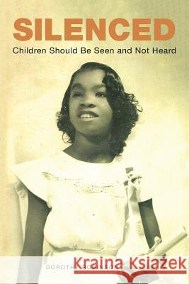 Silenced: Children Should Be Seen and Not Heard Dorothy Robinson 9781543414899